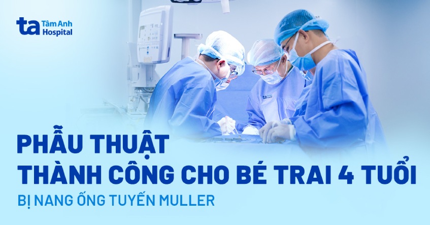 Phẫu thuật thành công cho bé trai 4 tuổi bị nang ống tuyến Müller