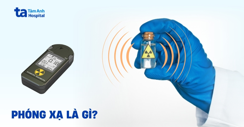 Phóng xạ là gì? Ảnh hưởng như thế nào đến sức khỏe con người?
