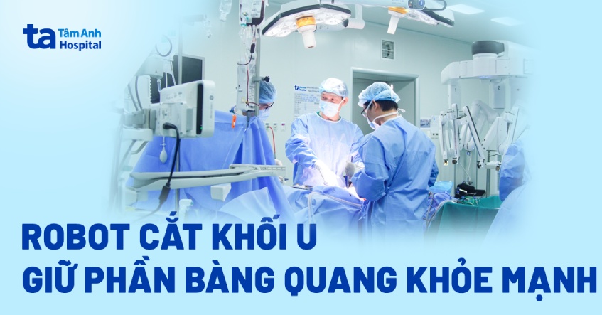 Robot cắt khối u, giữ phần bàng quang khỏe mạnh