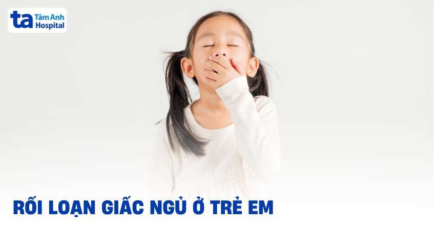 Rối loạn giấc ngủ ở trẻ em nguyên nhân do đâu? Cách điều trị ra sao?