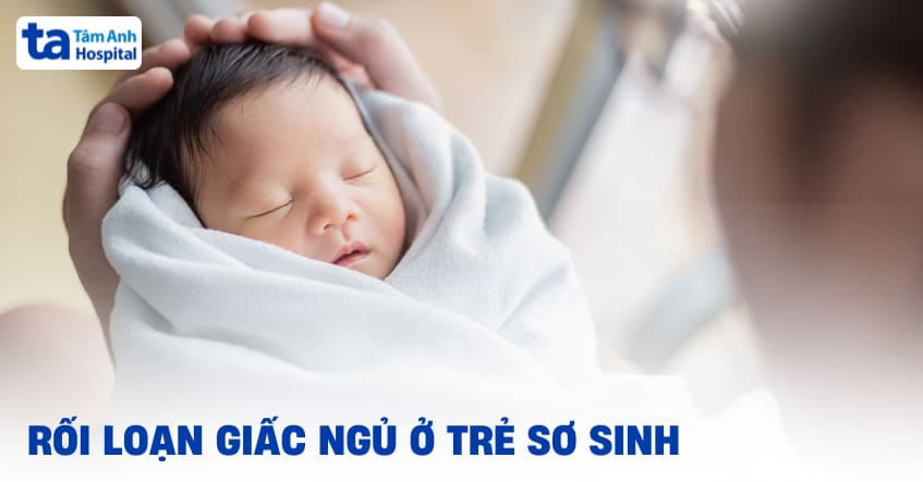Rối loạn giấc ngủ ở trẻ sơ sinh: Cha mẹ cần xử lý thế nào?