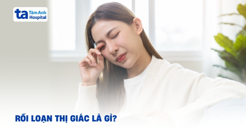 Biểu hiện rối loạn thị giác và cách phòng ngừa