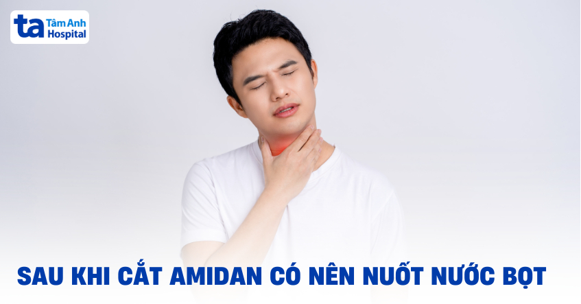 Sau khi cắt amidan có nên nuốt nước bọt không?