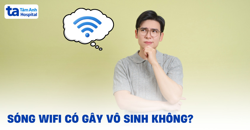 Thực hư việc sóng Wifi có gây vô sinh không?