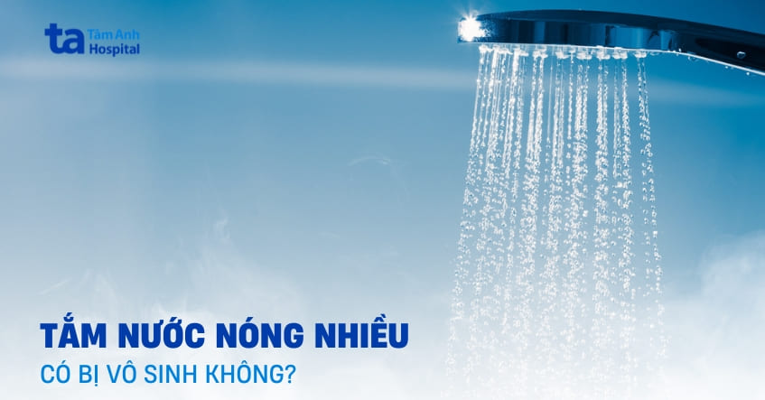 Thực hư việc tắm nước nóng nhiều có bị vô sinh không?