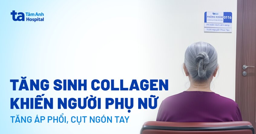 Tăng sinh collagen khiến người phụ nữ tăng áp phổi, cụt ngón tay