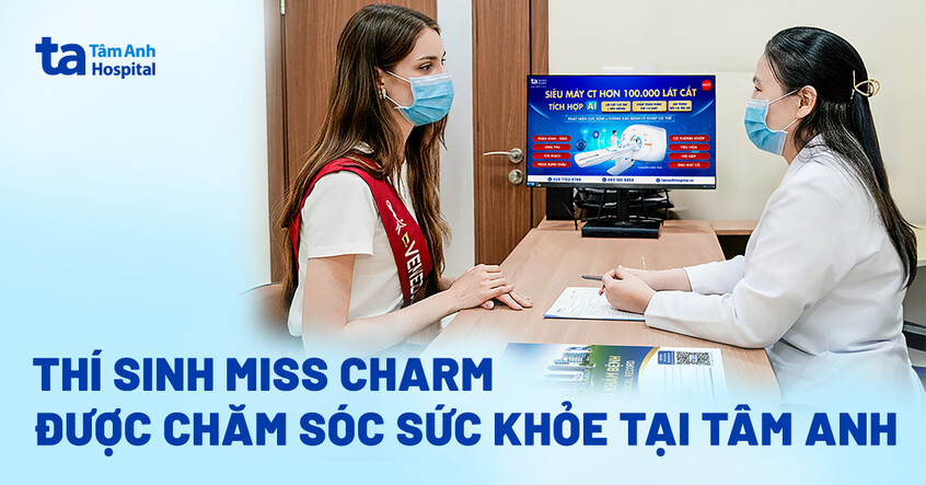 Thí sinh Miss Charm gặp sự cố sức khỏe trước chung kết, được chăm sóc tốt tại Bệnh viện Tâm Anh