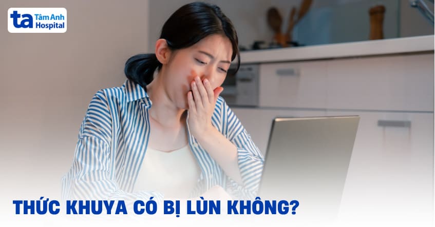 Thức khuya có bị lùn không? Có bị giảm chiều cao không?