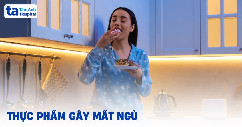 7 nhóm thực phẩm gây mất ngủ nên hạn chế hoặc tránh dùng