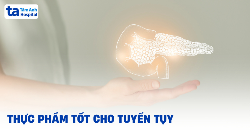 6 nhóm thực phẩm tốt cho tuyến tụy được khuyên dùng