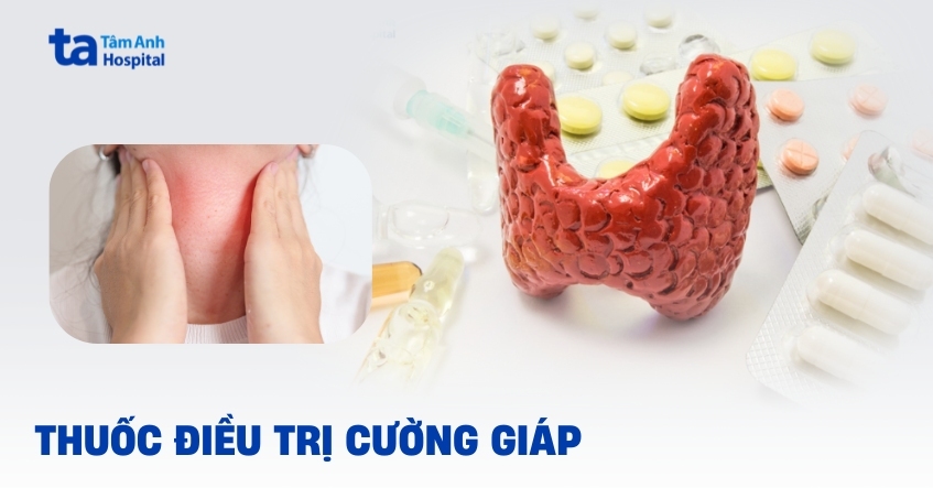 5 loại thuốc điều trị cường giáp và tác dụng phụ cần lưu ý