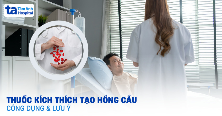 Thuốc kích thích tạo hồng cầu: Những lưu ý khi sử dụng