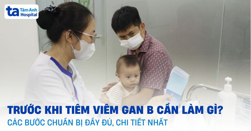 Trước khi tiêm viêm gan B cần làm gì? Các bước chuẩn bị