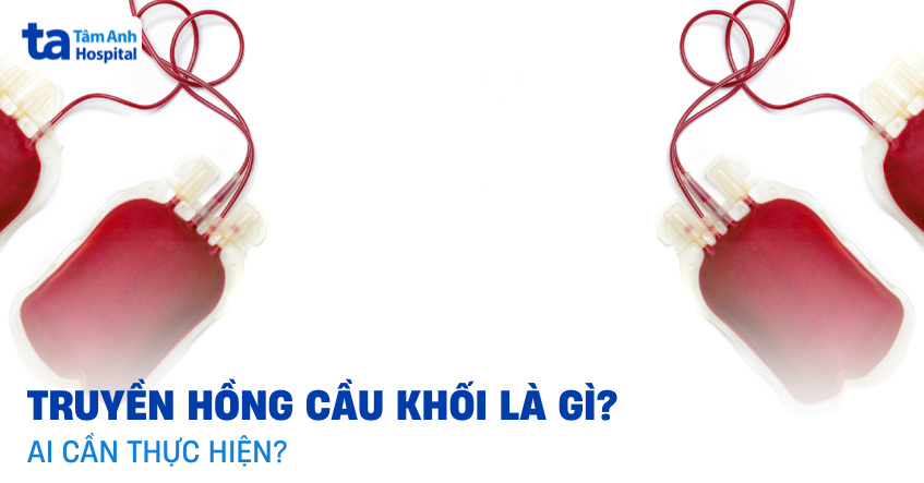 Chỉ định truyền hồng cầu khối và quy trình thực hiện