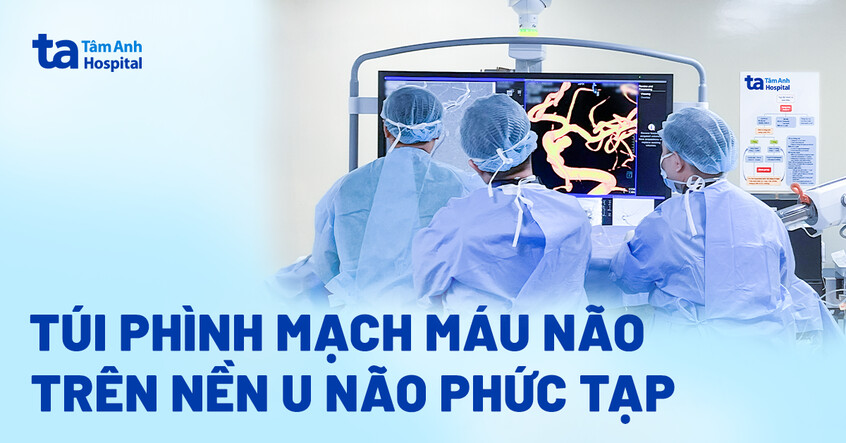 Túi phình mạch máu não trên nền u não phức tạp