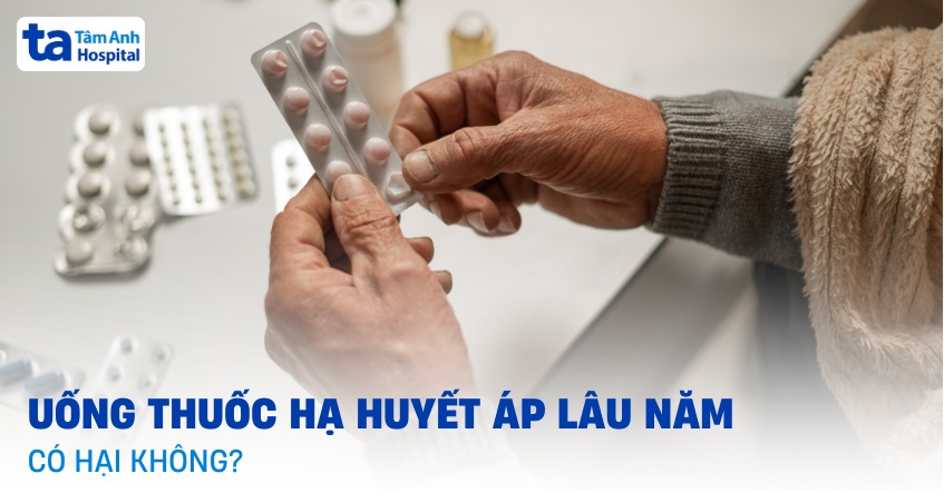 Bác sĩ trả lời: Uống thuốc hạ huyết áp lâu năm có hại không?