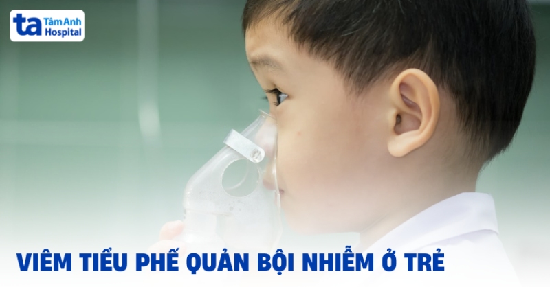 Viêm tiểu phế quản bội nhiễm ở trẻ em là gì? Biến chứng nguy hiểm