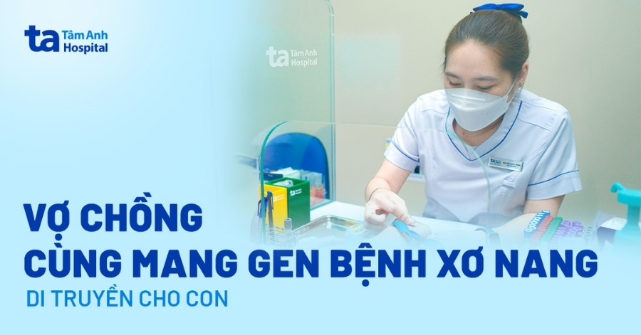 Vợ chồng cùng mang gene bệnh xơ nang di truyền cho con