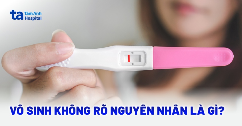 Tìm hiểu vô sinh không rõ nguyên nhân là thế nào?