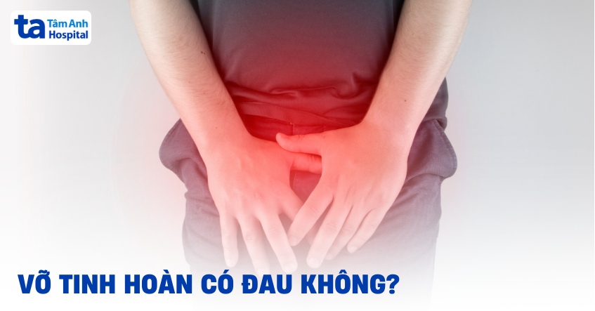 Vỡ tinh hoàn có đau không? Mức độ đau khi gặp chấn thương?