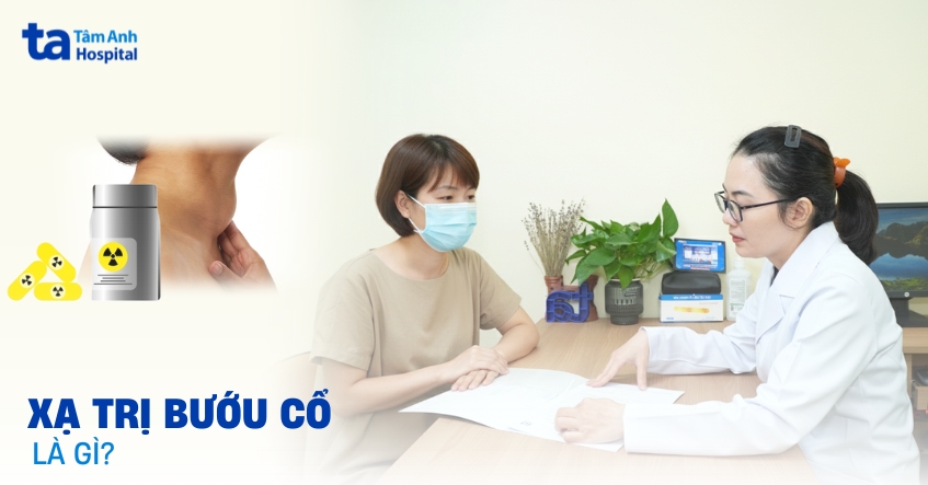 Xạ trị bướu cổ là gì? Nên lưu ý gì khi thực hiện?