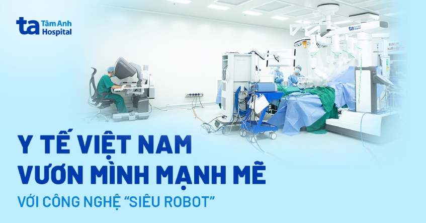 Y tế Việt Nam vươn mình mạnh mẽ với công nghệ “siêu robot”