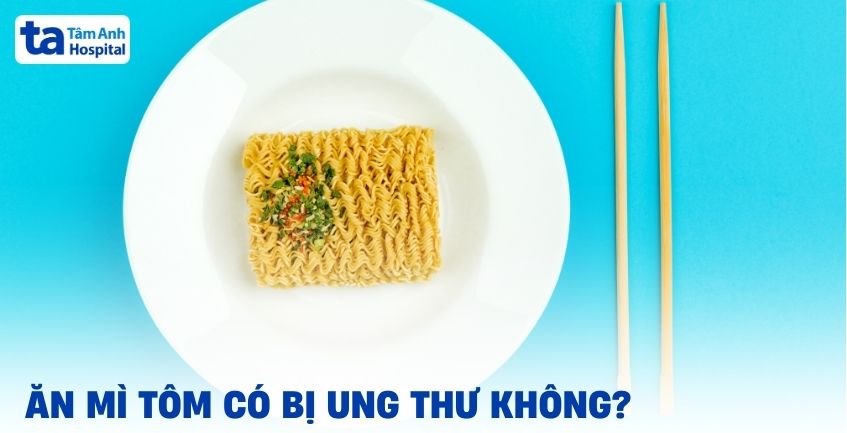 ăn mì tôm có bị ung thư không