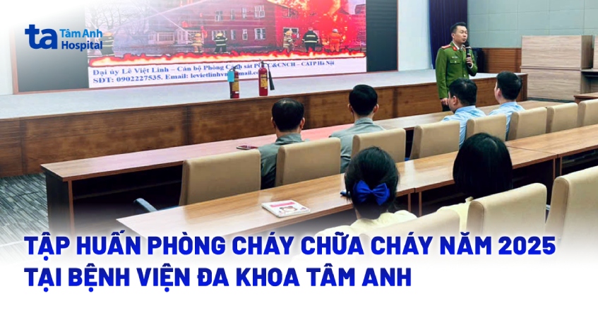 Bệnh viện Đa Khoa Tâm Anh phối hợp tổ chức tập huấn PCCC năm 2025