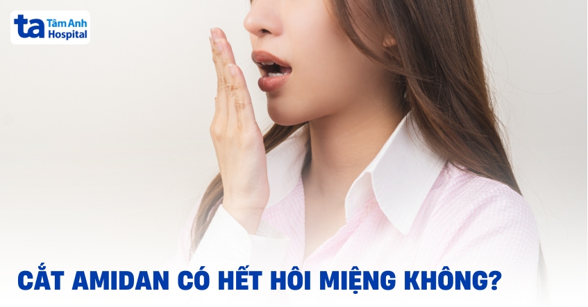 Cắt amidan có hết hôi miệng không?