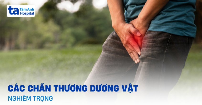 Các chấn thương dương vật nghiêm trọng thường gặp