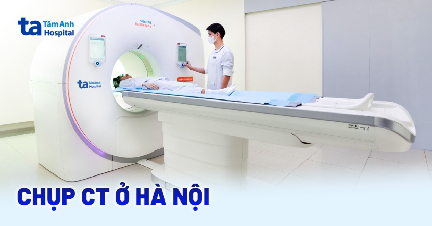 Chụp CT ở Hà Nội: Địa chỉ và lưu ý quan trọng