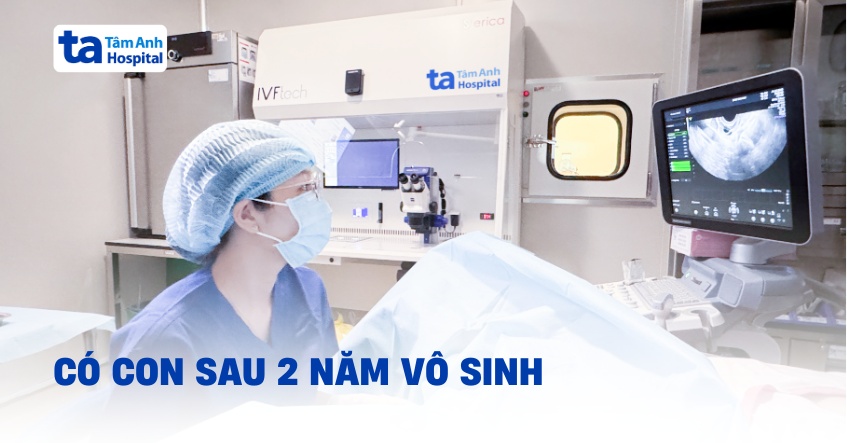 Có con sau 2 năm vô sinh không rõ nguyên nhân