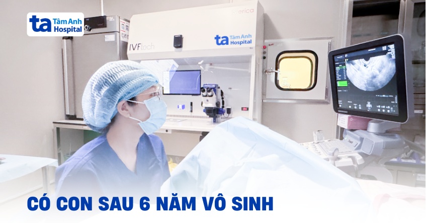 Có con sau 6 năm vô sinh thứ phát