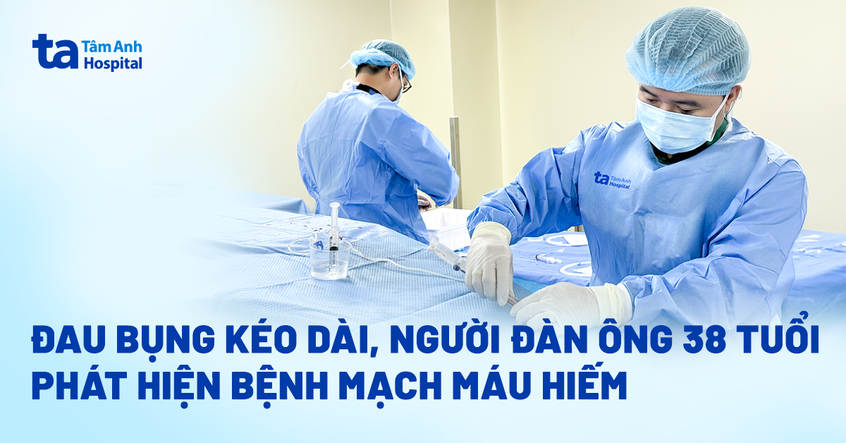 Đau bụng kéo dài, người đàn ông 38 tuổi phát hiện bệnh mạch máu hiếm