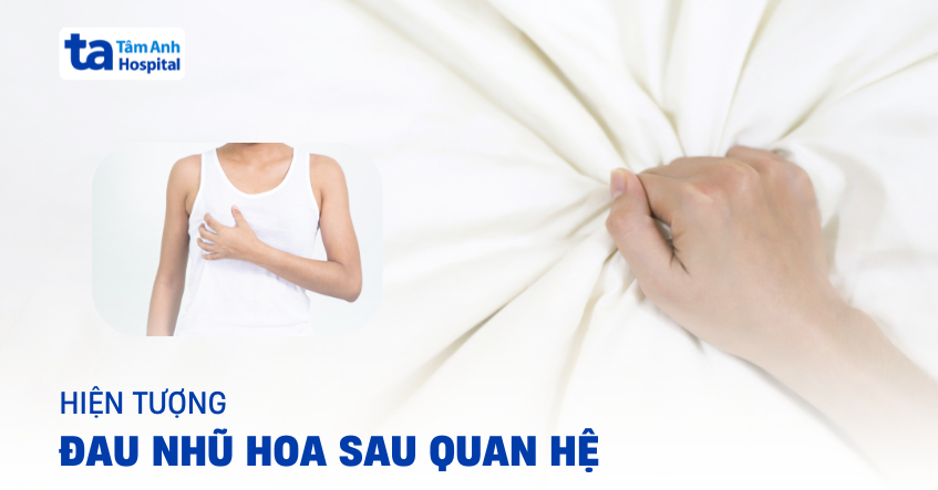 Hiểu đúng về cảm giác đau nhũ hoa sau khi quan hệ