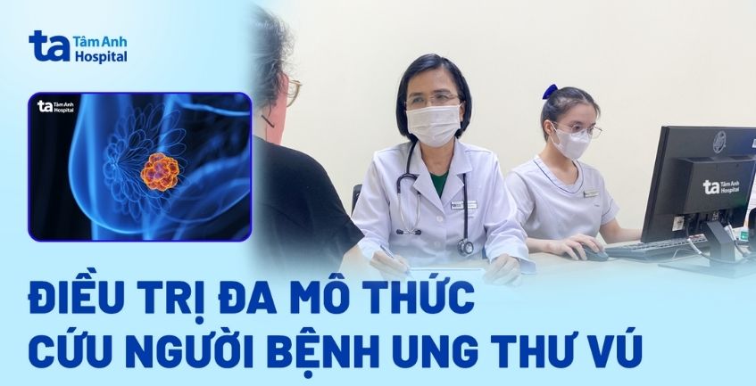 Điều trị đa mô thức cứu người bệnh ung thư vú
