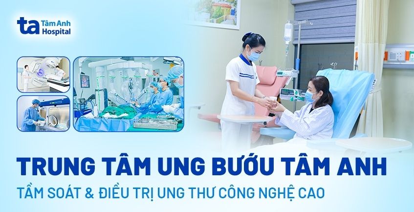 Trung tâm ung bướu, Bệnh viện Đa khoa Tâm Anh TP.HCM – tiên phong tầm soát & điều trị ung thư công nghệ cao