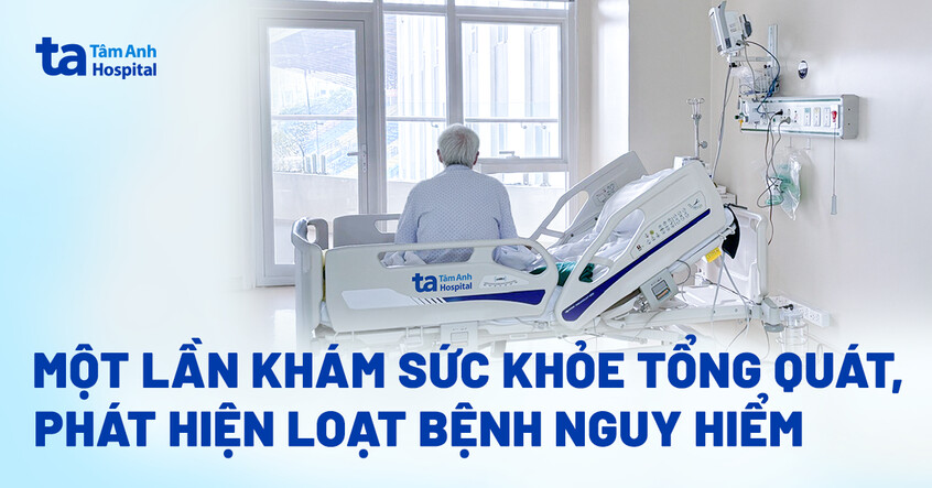 Một lần khám sức khỏe tổng quát, phát hiện loạt bệnh nguy hiểm