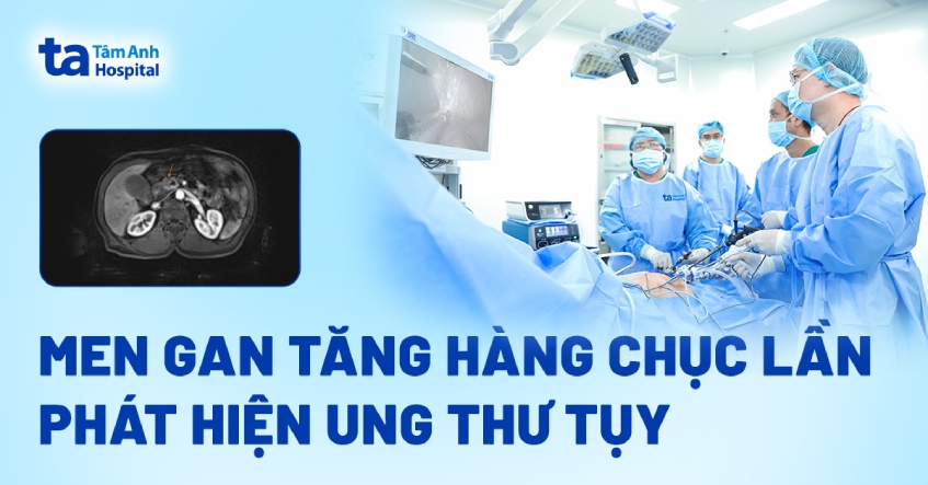 Men gan tăng hàng chục lần, phát hiện ung thư tụy