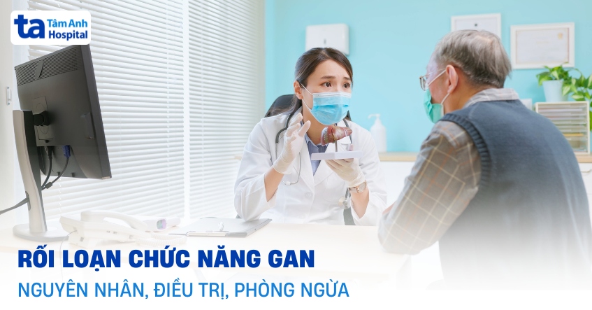 Rối loạn chức năng gan: Đừng bỏ qua những cảnh báo sớm