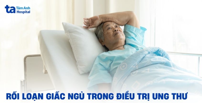 Rối loạn giấc ngủ trong quá trình điều trị ung thư do đâu?