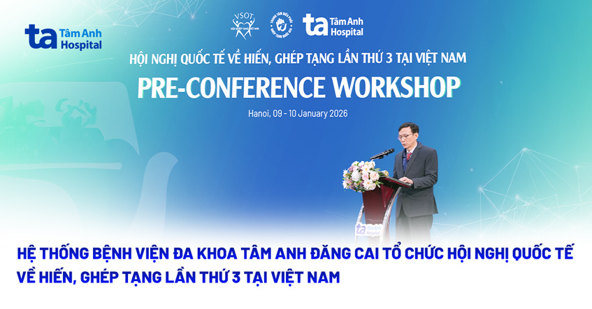 Hệ thống Bệnh viện Đa khoa Tâm Anh đăng cai tổ chức Hội nghị Quốc tế về Hiến, Ghép tạng lần thứ 3 tại Việt Nam