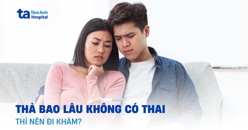 Vợ chồng thả bao lâu không có thai thì nên đi khám để kiểm tra?