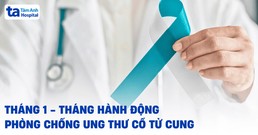 THÁNG 1 – THÁNG HÀNH ĐỘNG PHÒNG CHỐNG UNG THƯ CỔ TỬ CUNG