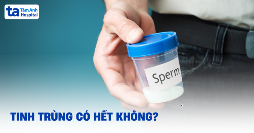Tinh trùng có hết không? Vì sao đàn ông không còn tinh binh?