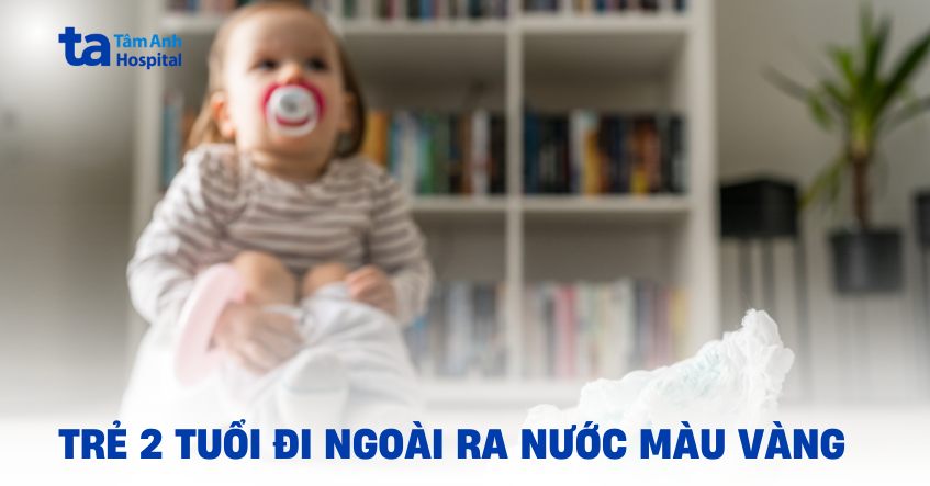 Nguyên nhân trẻ 2 tuổi đi ngoài ra nước màu vàng và cách xử trí