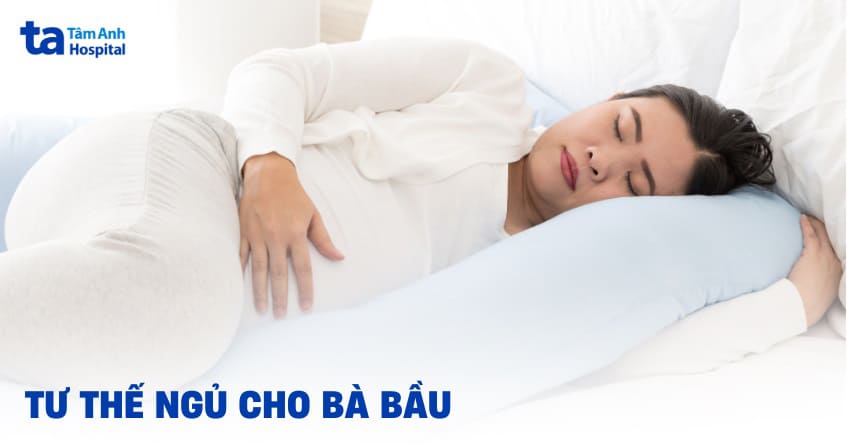 Tư thế ngủ cho bà bầu: Nằm sao tốt cho cả mẹ và bé?