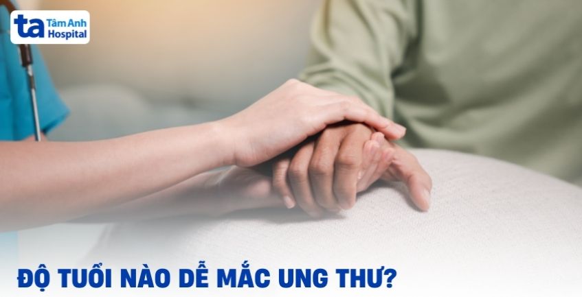 Ung thư thường xuất hiện ở độ tuổi nào?