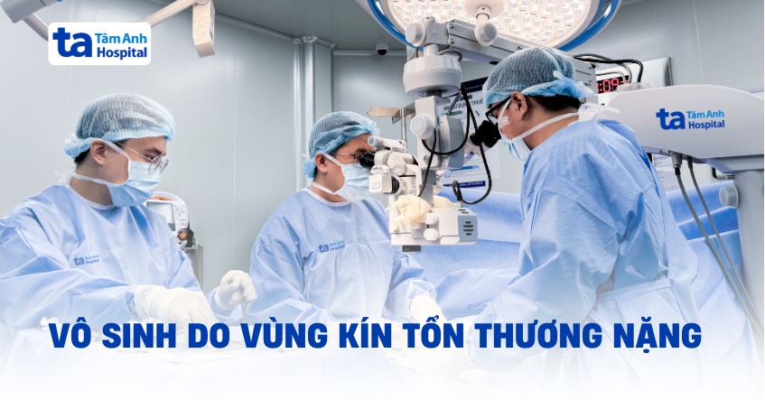 Vô sinh do vùng kín tổn thương nặng