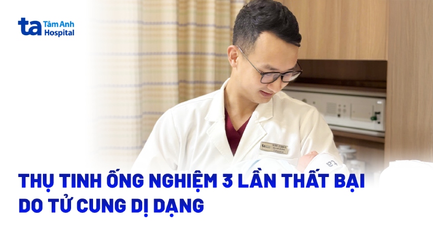 3 lần thụ tinh ống nghiệm thất bại do buồng tử cung dị dạng